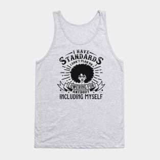 I have standards I don't plan on lowering for anybody including myself Tank Top